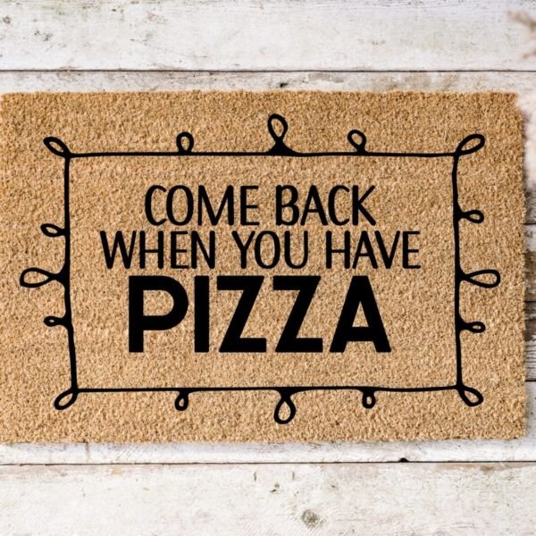 Come Back When You Have Pizza